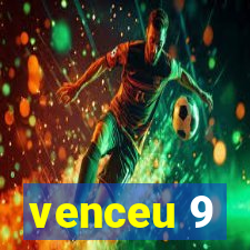 venceu 9